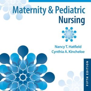 Introductory Maternity & Pediatric Nursing 5th Edition Test Bank by Nancy Hatfield and Cynthia Kincheloe ISBN 9781975163785 PDF Download