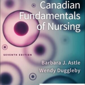 Potter and Perry’s Canadian Fundamentals of Nursing 7th Edition Test Bank by Astle and Duggleby ISBN 9780323870658 PDF Download