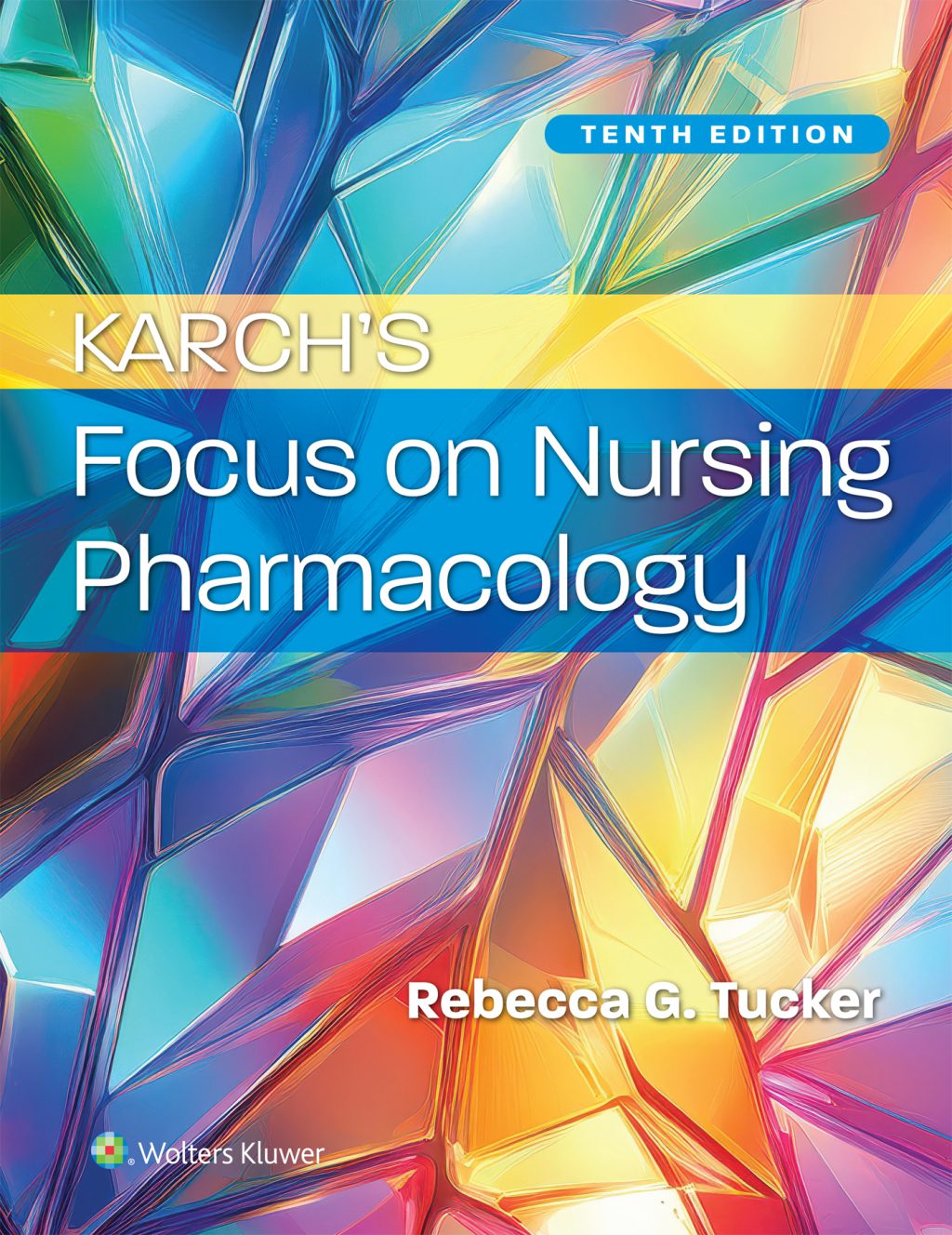Karch’s Focus on Nursing Pharmacology 10th Edition Test Bank by Rebecca G. Tucker